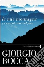 Le mie montagne. Gli anni della neve e del fuoco. E-book. Formato PDF ebook