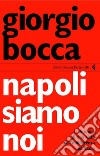 Napoli siamo noi. Il dramma di una città nell'indifferenza dell'Italia. E-book. Formato PDF ebook