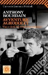 Avventure agrodolci. Vizi e virtù del sottobosco culinario. E-book. Formato PDF ebook di Anthony Bourdain