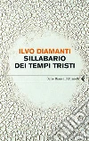 Sillabario dei tempi tristi. E-book. Formato PDF ebook di Ilvo Diamanti