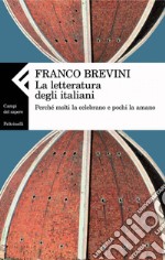 La letteratura degli italiani. Perché molti la celebrano e pochi la amano. E-book. Formato PDF ebook