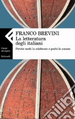 La letteratura degli italiani. Perché molti la celebrano e pochi la amano. E-book. Formato EPUB ebook