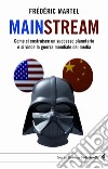 Mainstream. Come si costruisce un successo planetario e si vince la guerra mondiale dei media. E-book. Formato PDF ebook di Frédéric Martel