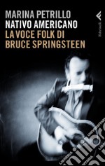 Nativo americano. La voce folk di Bruce Springsteen. E-book. Formato PDF ebook