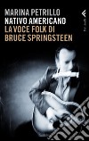 Nativo americano. La voce folk di Bruce Springsteen. E-book. Formato PDF ebook di Marina Petrillo