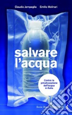 Salvare l'acqua. Contro la privatizzazione dell'acqua in Italia. E-book. Formato PDF ebook