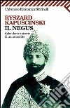 Il Negus. Splendori e miserie di un autocrate. E-book. Formato EPUB ebook di Ryszard Kapuscinski