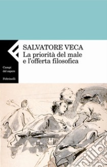 La priorità del male e l'offerta filosofica. E-book. Formato EPUB ebook di Salvatore Veca