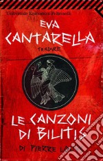 Eva Cantarella traduce  Le canzoni di Bilitis di Pierre Loüys. E-book. Formato PDF ebook