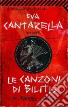 Eva Cantarella traduce Le canzoni di Bilitis di Pierre Loüys. E-book. Formato EPUB ebook di Eva Cantarella