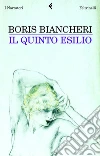 Il quinto esilio. E-book. Formato PDF ebook di Boris Biancheri