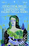 L'infinito nel palmo della mano. E-book. Formato PDF ebook di Gioconda Belli