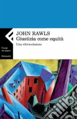 Giustizia come equità. Una riformulazione. E-book. Formato PDF ebook