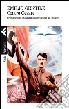 Contro Cesare. Cristianesimo e totalitarismo nell'epoca dei fascismi. E-book. Formato EPUB ebook di Emilio Gentile