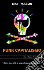 Punk capitalismo. Come e perché la pirateria crea innovazione. E-book. Formato PDF ebook