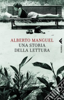 Una storia della lettura. E-book. Formato PDF ebook di Alberto Manguel