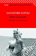 Stare al mondo. Escursioni nel tempo presente. E-book. Formato PDF ebook