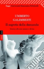 Il segreto della domanda. Intorno alle cose umane e divine. E-book. Formato EPUB ebook