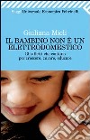 Il bambino non è un elettrodomestico. Gli affetti che contano per crescere, curare, educare. E-book. Formato PDF ebook