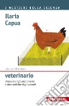 Idee per diventare veterinario: Prevenire l'influenza aviaria e altre malattie degli animali. E-book. Formato EPUB ebook di Ilaria Capua