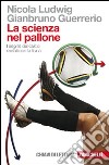La scienza nel pallone: I segreti del calcio svelati con la fisica. E-book. Formato EPUB ebook