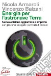 Energia per l'astronave Terra: Nuova edizione aggiornata e ampliata con gli scenari energetici per l'Italia di domani. E-book. Formato PDF ebook di Nicola Armaroli