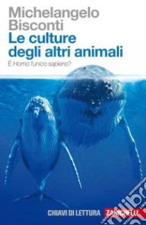 Le culture degli altri animali: È Homo l'unico sapiens?. E-book. Formato EPUB ebook di Michelangelo Bisconti