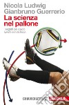 La scienza nel pallone: I segreti del calcio svelati con la fisica. E-book. Formato PDF ebook