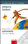 Idee per diventare astronauta: Vivere e lavorare nello spazio. E-book. Formato EPUB ebook di Umberto Guidoni