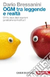 OGM tra leggende e realtà: Chi ha paura degli organismi geneticamente modificati?. E-book. Formato EPUB ebook