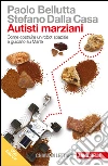 Autisti marziani: Come costruire un robot spaziale e guidarlo su Marte. E-book. Formato EPUB ebook di Paolo Bellutta