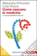 Come nascono le medicine: La scienza imperfetta dei farmaci. E-book. Formato EPUB