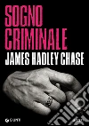 Sogno criminale. E-book. Formato EPUB ebook di James Hadley Chase