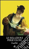 Le relazioni pericolose. E-book. Formato EPUB ebook di Pierre Choderlos de Laclos