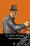 Il giocatore. E-book. Formato EPUB ebook di Fëdor Dostoevskij