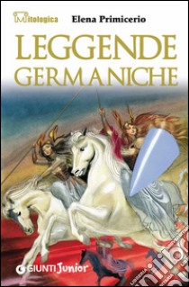 Leggende germaniche. E-book. Formato EPUB ebook di Elena Primicerio