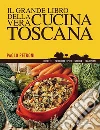 Il grande libro della vera cucina toscana. E-book. Formato EPUB ebook