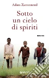 Sotto un cielo di spiriti. E-book. Formato EPUB ebook di Adam Zameenzad
