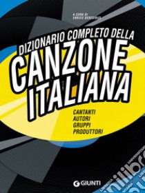 Dizionario completo della Canzone Italiana. E-book. Formato EPUB ebook di Enrico Deregibus