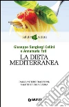 La dieta mediterranea. Dalle antiche tradizioni, salute e buona cucina. E-book. Formato EPUB ebook di Giuseppe Sangiorgi Cellini