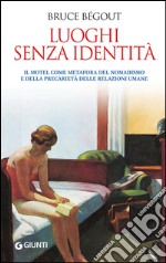 Luoghi senza identità. Il motel come metafora del nomadismo e della precarietà delle relazioni umane. E-book. Formato EPUB ebook