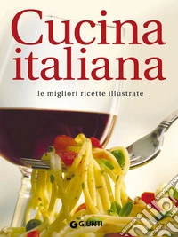 Cucina italiana. Le migliori ricette illustrate. E-book. Formato EPUB ebook