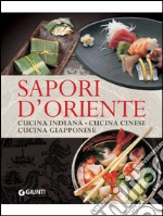 Sapori d'oriente. Cucina indiana, cucina cinese, cucina giapponese. E-book. Formato EPUB ebook