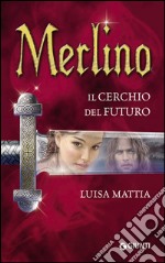 Merlino. Il cerchio del futuro. E-book. Formato EPUB ebook