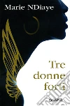 Tre donne forti. E-book. Formato EPUB ebook di Marie NDiaye