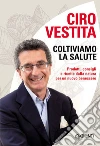 Coltiviamo la salute. E-book. Formato EPUB ebook di Ciro Vestita