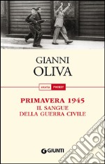 Primavera 1945: Il sangue della guerra civile. E-book. Formato EPUB ebook