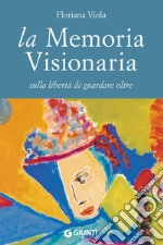 La memoria visionaria. Sulla libertà di guardare oltre. E-book. Formato EPUB ebook