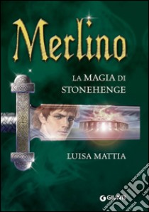 Merlino. La magia di Stonehenge. E-book. Formato EPUB ebook di Luisa Mattia