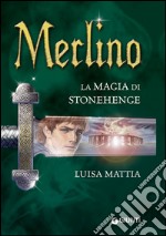 Merlino. La magia di Stonehenge. E-book. Formato EPUB ebook